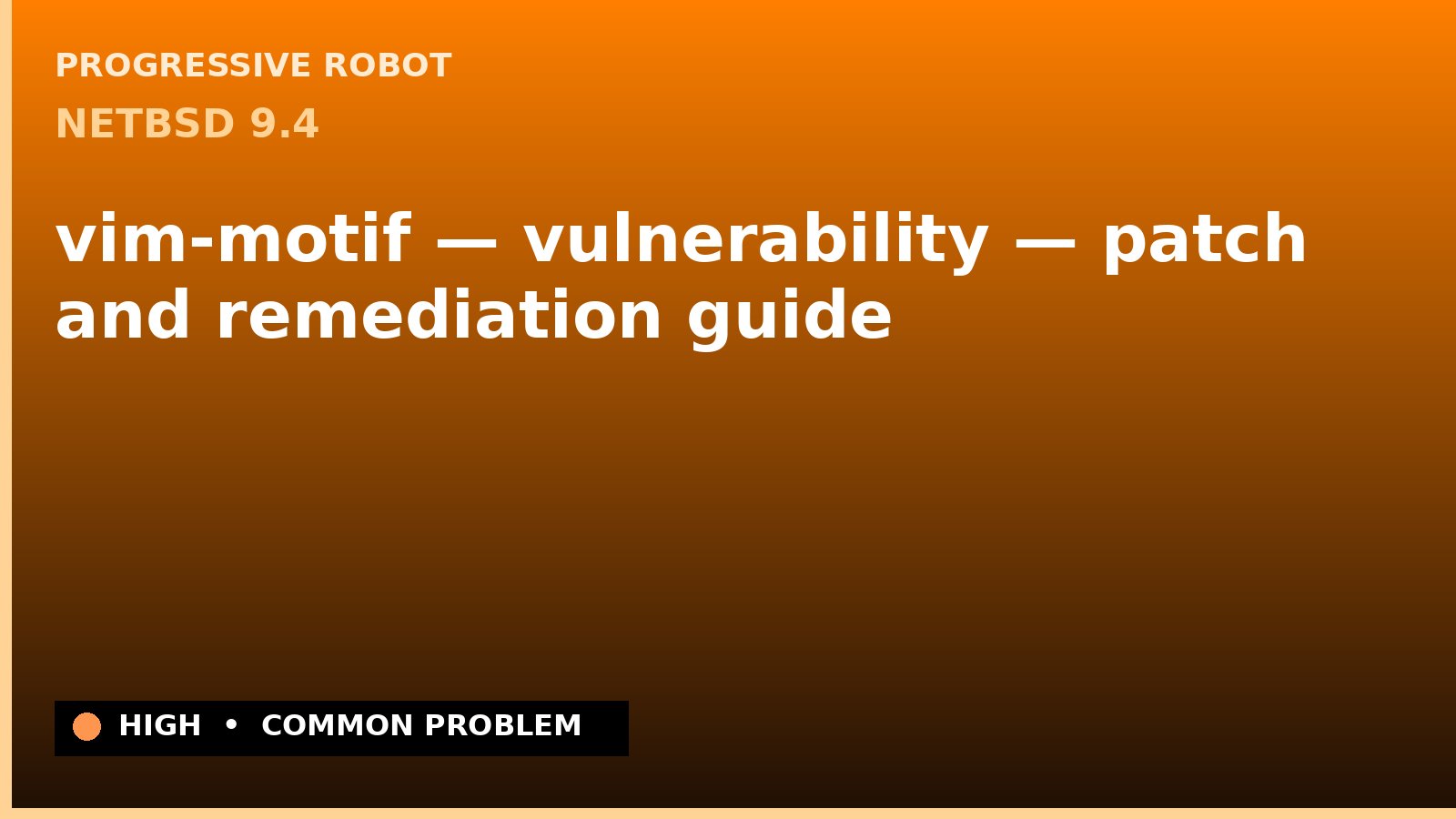 NetBSD 9.4 — vim-motif — vulnerability — patch and remediation guide — diagnosis and fix on NetBSD 9.4