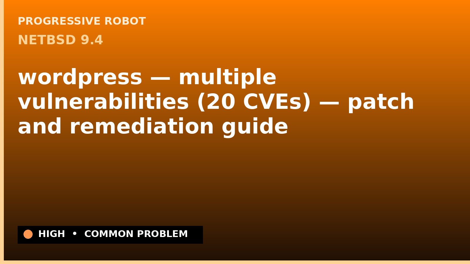 NetBSD 9.4 — wordpress — multiple vulnerabilities (20 CVEs) — patch and remediation guide — diagnosis and fix on NetBSD 9.4