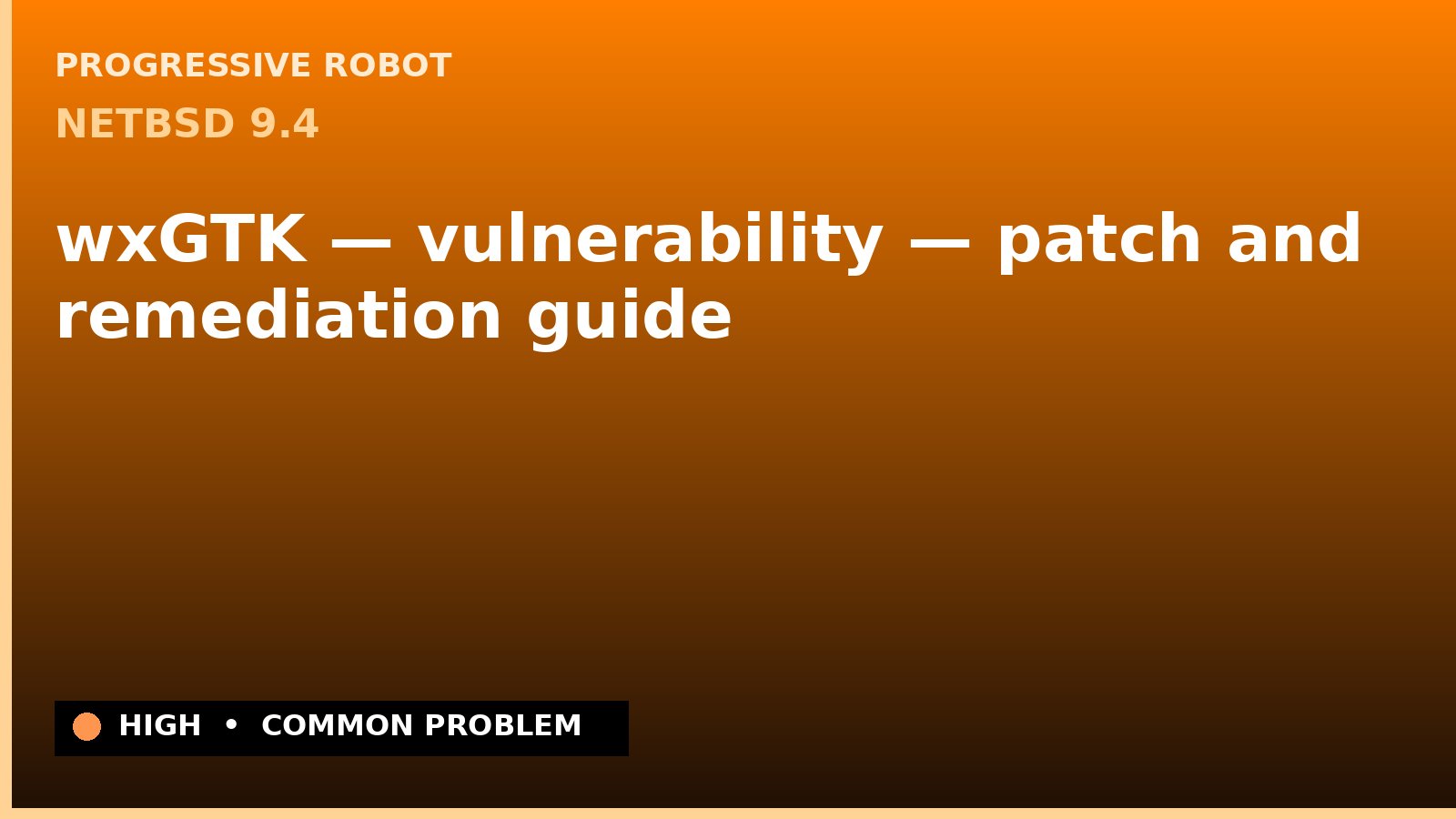 NetBSD 9.4 — wxGTK — vulnerability — patch and remediation guide — diagnosis and fix on NetBSD 9.4