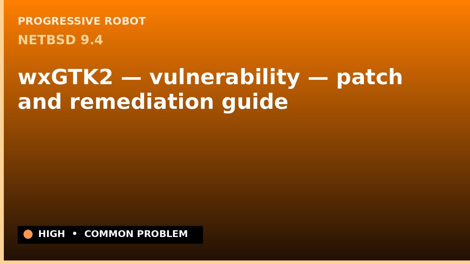 NetBSD 9.4 — wxGTK2 — vulnerability — patch and remediation guide — diagnosis and fix on NetBSD 9.4