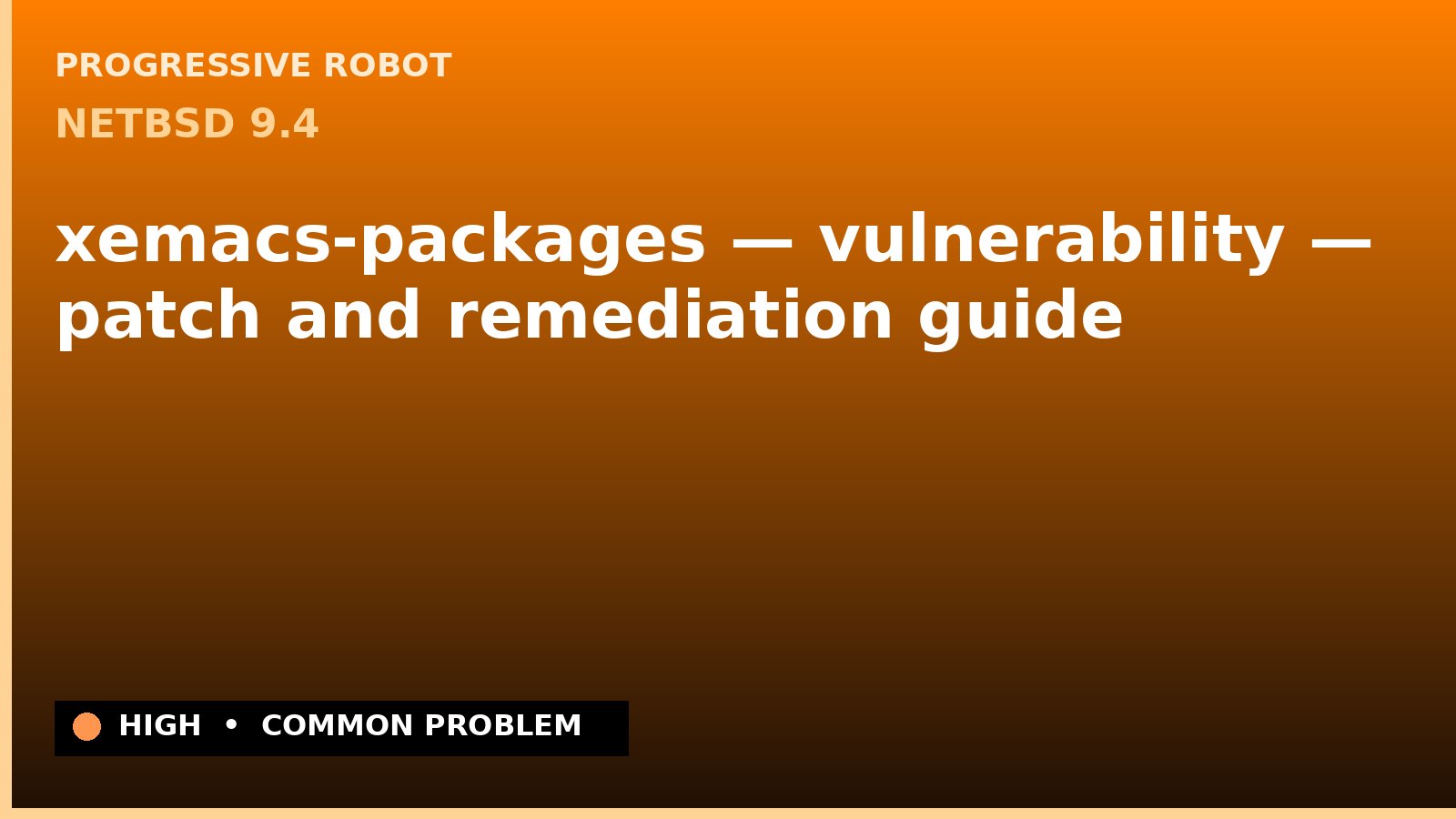 NetBSD 9.4 — xemacs-packages — vulnerability — patch and remediation guide — diagnosis and fix on NetBSD 9.4