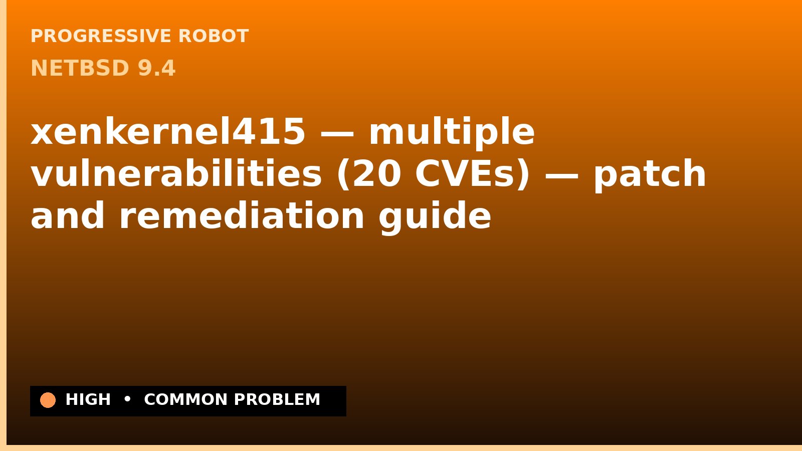 NetBSD 9.4 — xenkernel415 — multiple vulnerabilities (20 CVEs) — patch and remediation guide — diagnosis and fix on NetBSD 9.4