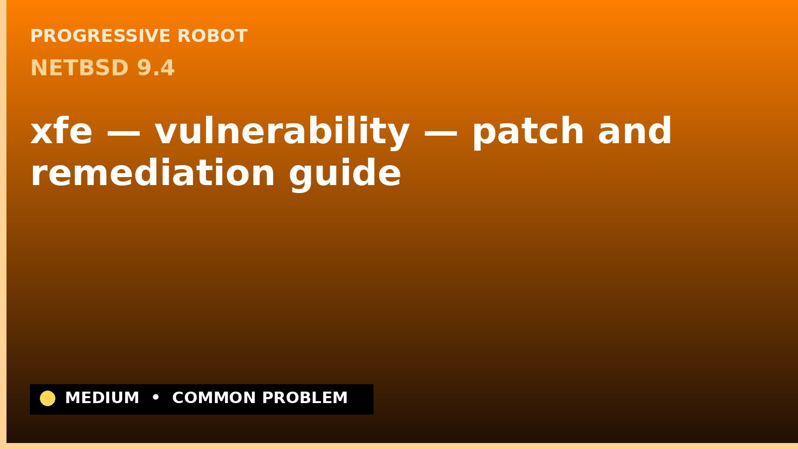 NetBSD 9.4 — xfe — vulnerability — patch and remediation guide — diagnosis and fix on NetBSD 9.4
