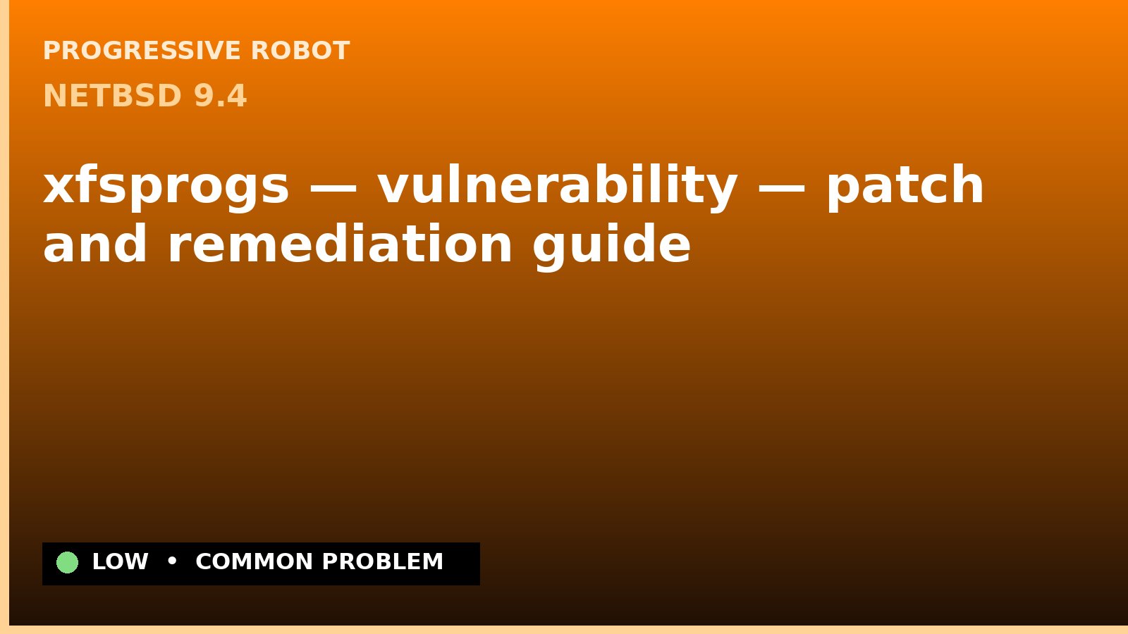 NetBSD 9.4 — xfsprogs — vulnerability — patch and remediation guide — diagnosis and fix on NetBSD 9.4