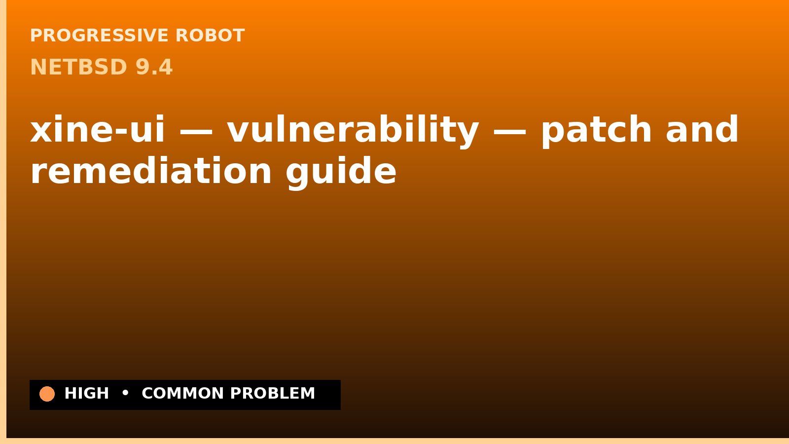 NetBSD 9.4 — xine-ui — vulnerability — patch and remediation guide — diagnosis and fix on NetBSD 9.4