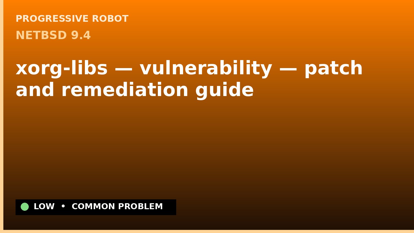NetBSD 9.4 — xorg-libs — vulnerability — patch and remediation guide — diagnosis and fix on NetBSD 9.4