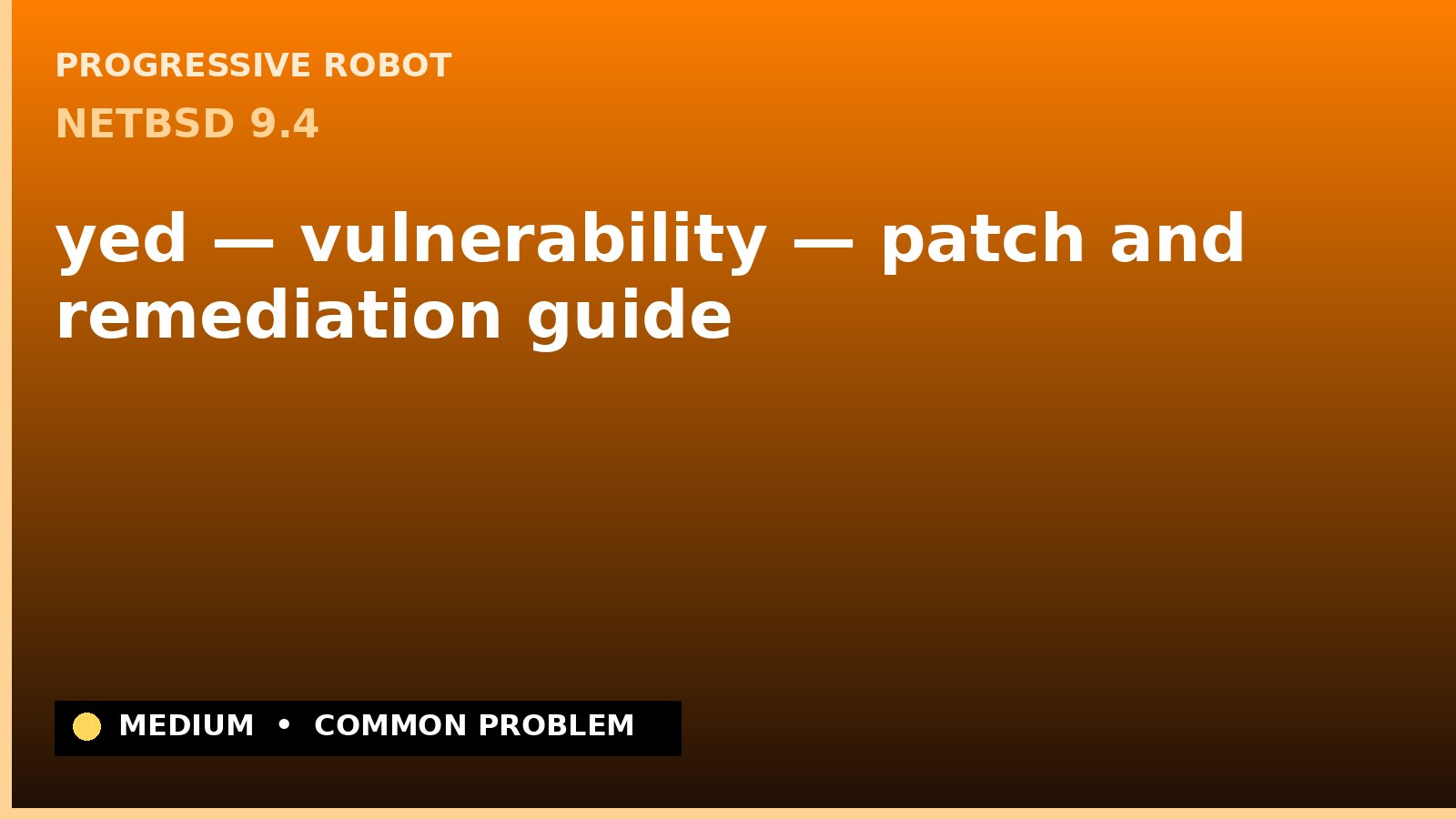 NetBSD 9.4 — yed — vulnerability — patch and remediation guide — diagnosis and fix on NetBSD 9.4