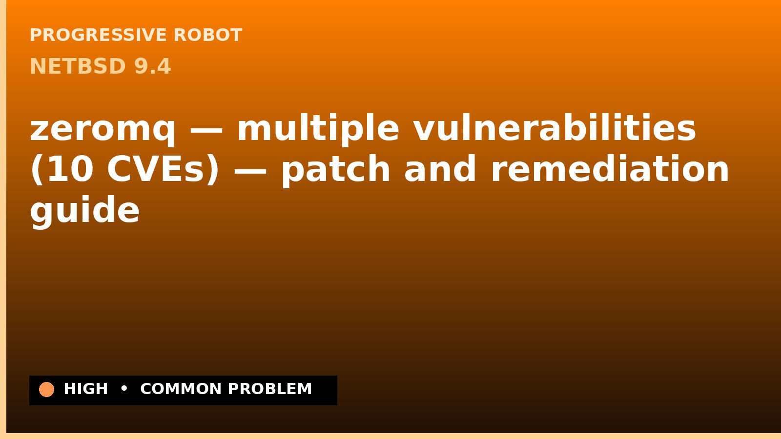 NetBSD 9.4 — zeromq — multiple vulnerabilities (10 CVEs) — patch and remediation guide — diagnosis and fix on NetBSD 9.4