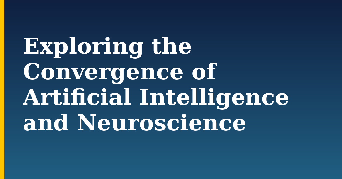 Exploring the Convergence of Artificial Intelligence and Neuroscience