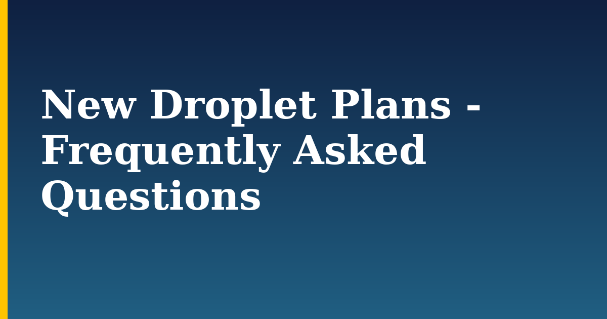 New Droplet Plans – Frequently Asked Questions