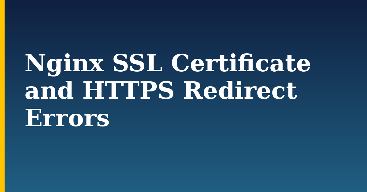 Nginx SSL Certificate and HTTPS Redirect Errors