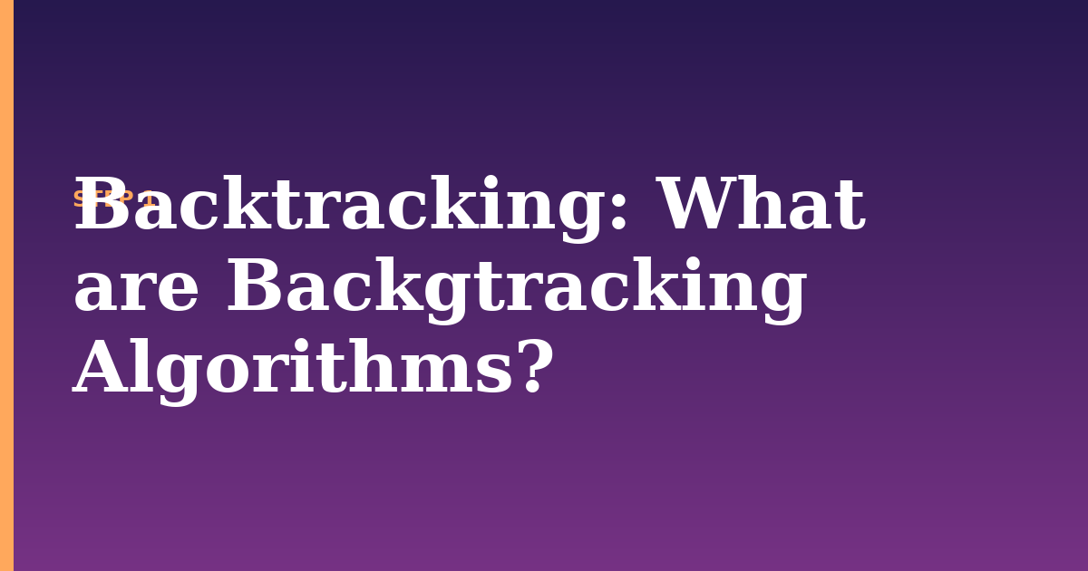 backtracking illustration for: What are Backgtracking Algorithms?