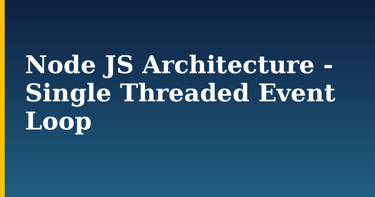 Node JS Architecture - Single Threaded Event Loop — step-by-step Javascript tutorial on Progressive Robot