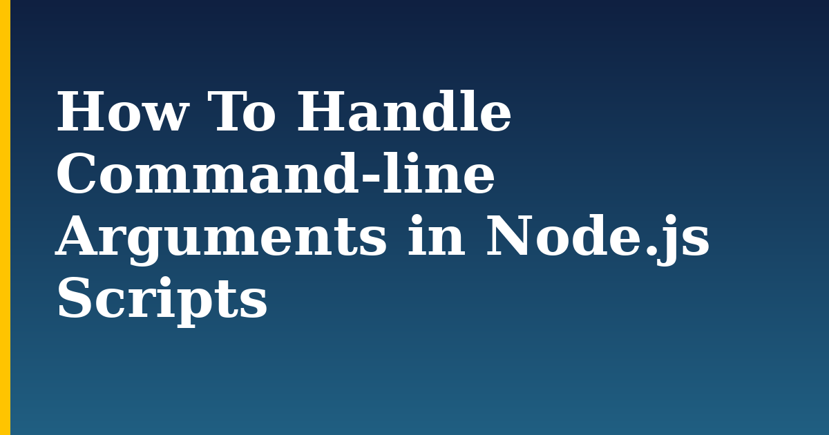 How To Handle Command-line Arguments in Node.js Scripts