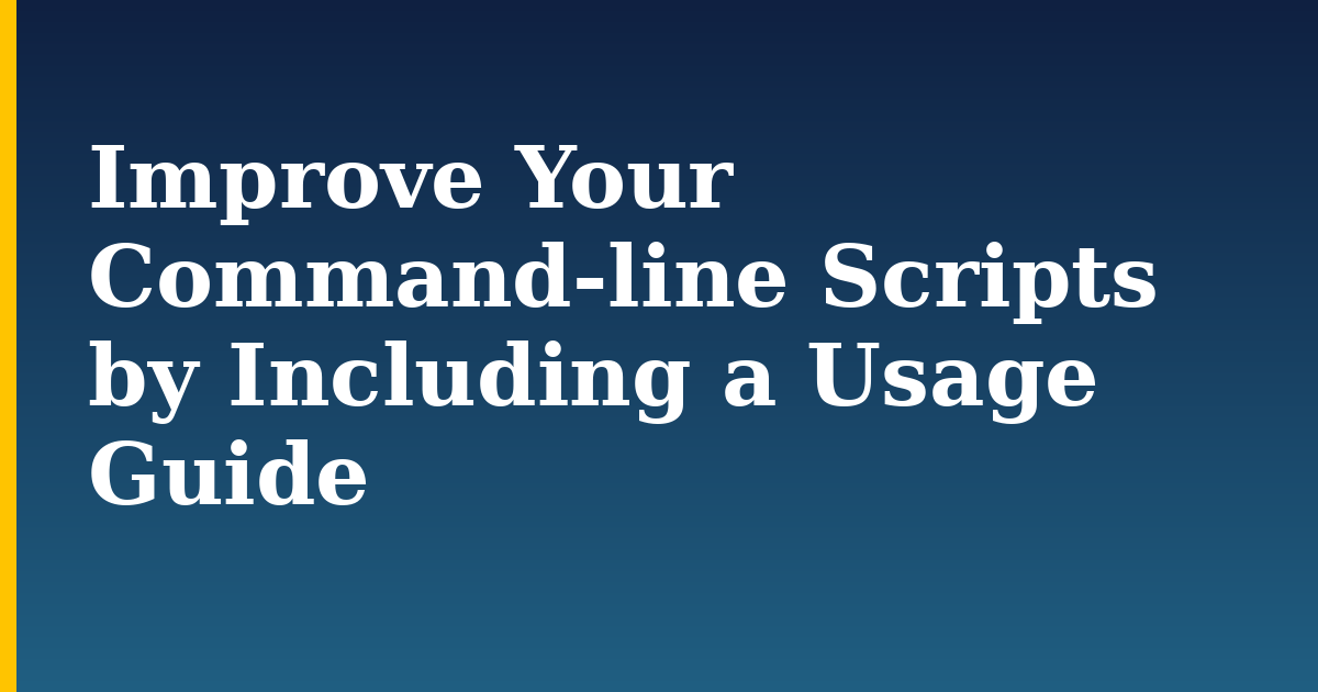 Improve Your Command-line Scripts by Including a Usage Guide