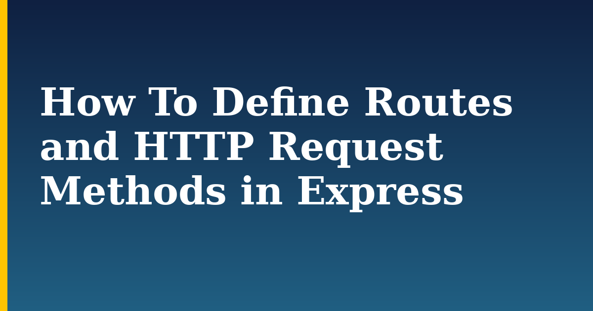 How To Define Routes and HTTP Request Methods in Express — step-by-step Javascript tutorial on Progressive Robot