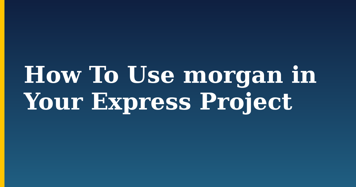 How To Use morgan in Your Express Project — step-by-step Javascript tutorial on Progressive Robot