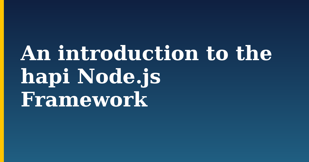 An introduction to the hapi Node.js Framework