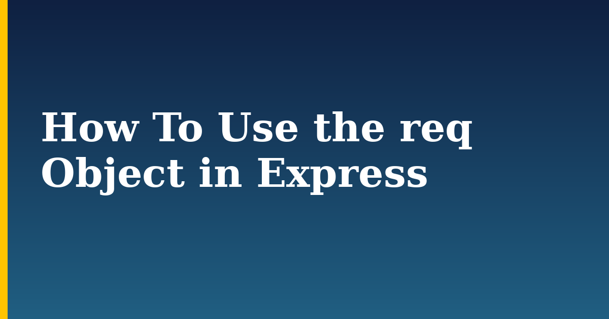 How To Use the req Object in Express — step-by-step Javascript tutorial on Progressive Robot