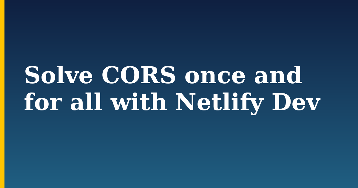 Solve CORS once and for all with Netlify Dev — step-by-step Javascript tutorial on Progressive Robot
