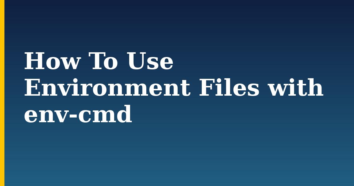 How To Use Environment Files with env-cmd — step-by-step Javascript tutorial on Progressive Robot