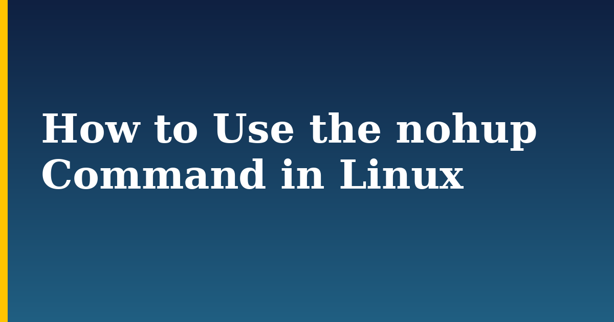 How to Use the nohup Command in Linux