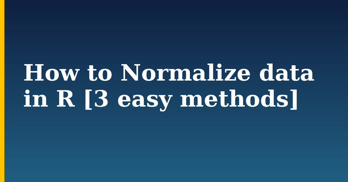 How to Normalize data in R [3 easy methods]