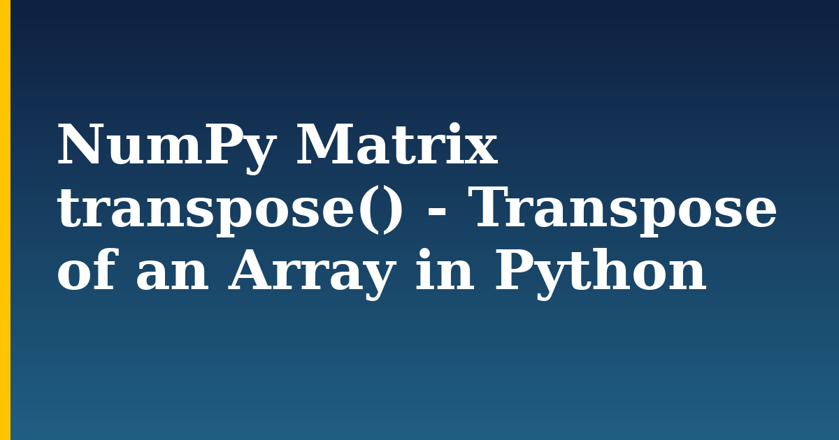 NumPy Matrix transpose() - Transpose of an Array in Python — step-by-step Python tutorial on Progressive Robot