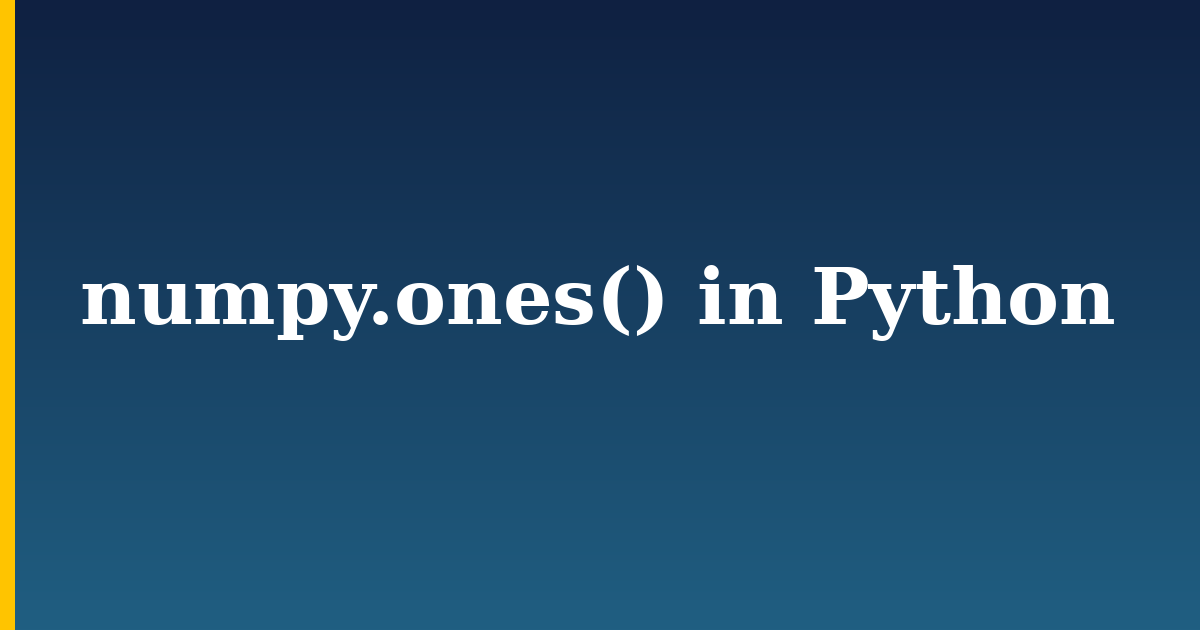 numpy.ones() in Python — step-by-step Python tutorial on Progressive Robot