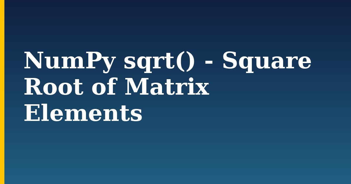 NumPy sqrt() - Square Root of Matrix Elements — step-by-step Python tutorial on Progressive Robot