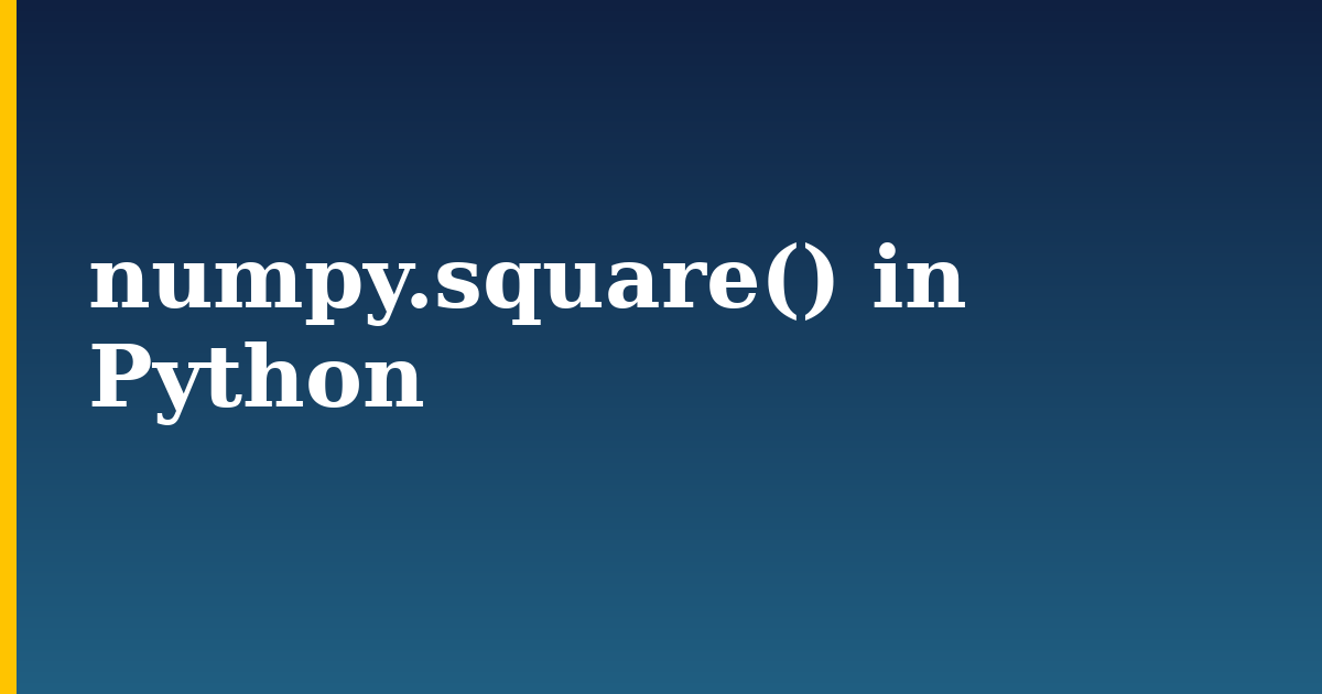 numpy.square() in Python — step-by-step Python tutorial on Progressive Robot
