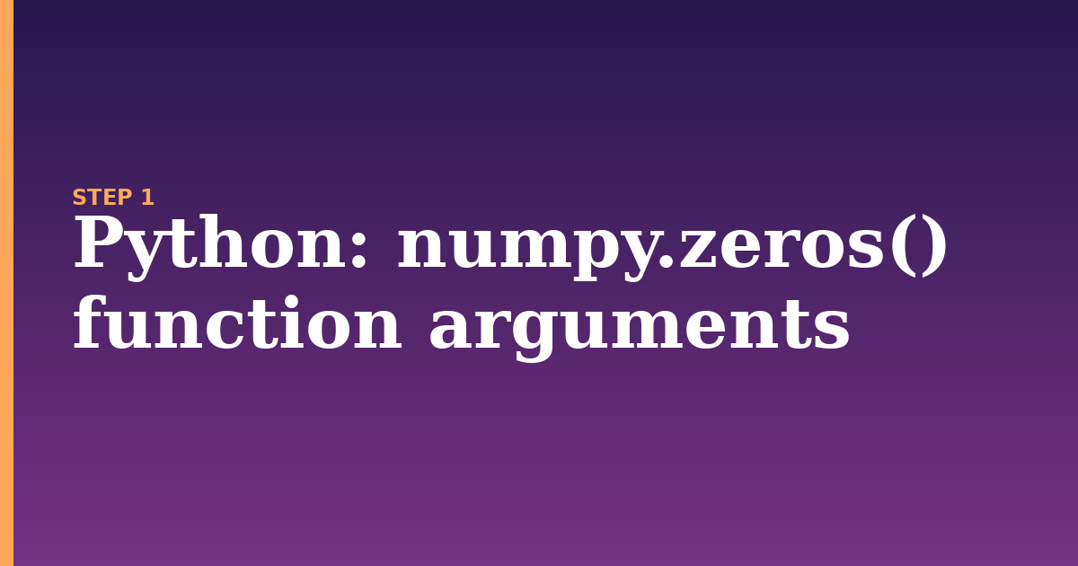 python illustration for: numpy.zeros() function arguments