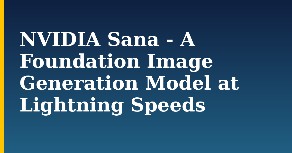 NVIDIA Sana - A Foundation Image Generation Model at Lightning Speeds — step-by-step AI And Machine Learning tutorial on Progressive Robot
