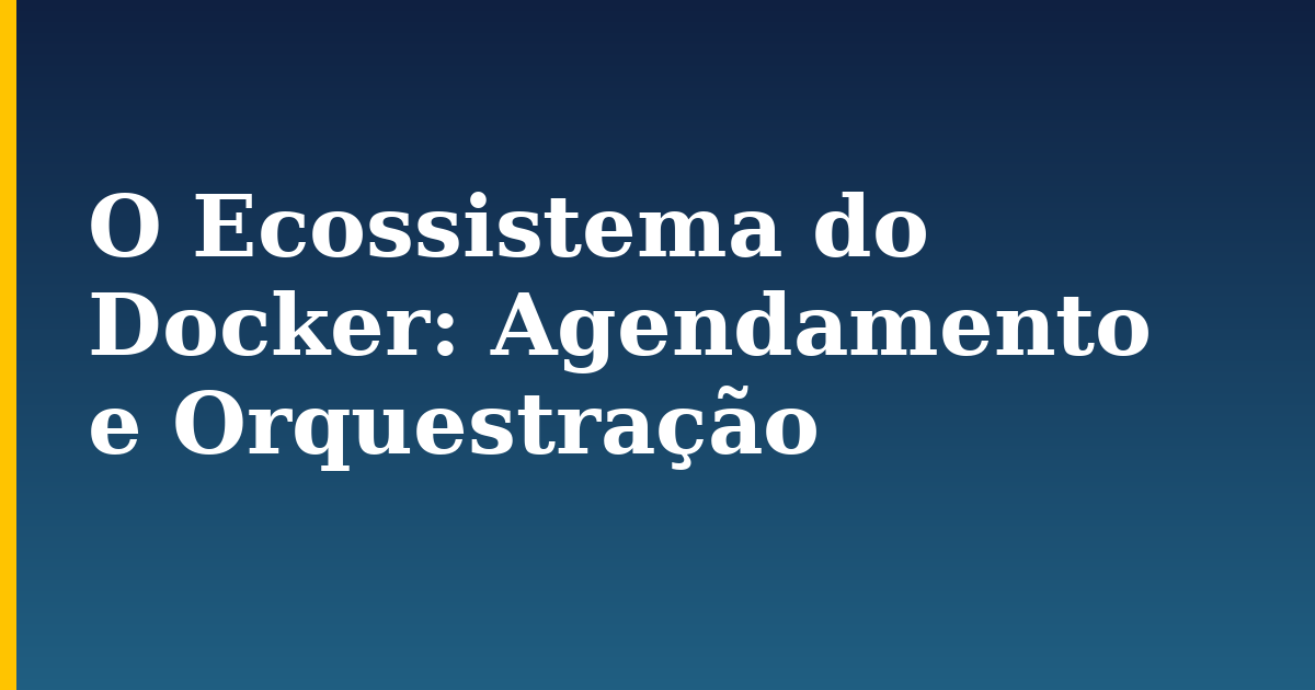 O Ecossistema do Docker: Agendamento e Orquestração — step-by-step Docker tutorial on Progressive Robot