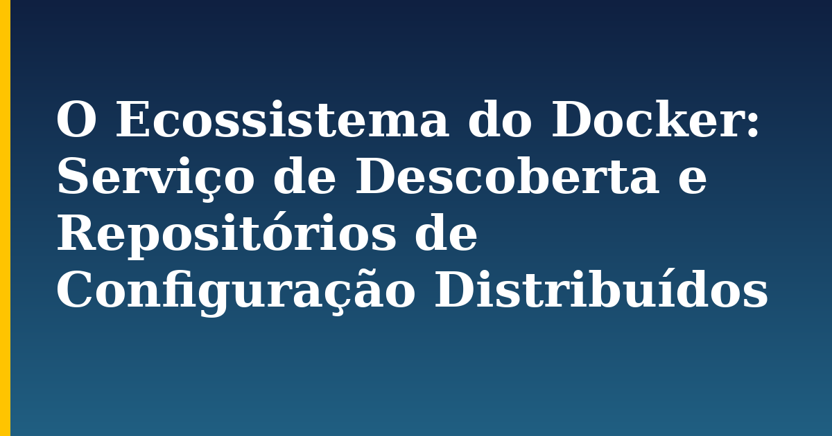 O Ecossistema do Docker: Serviço de Descoberta e Repositórios de Configuração Distribuídos