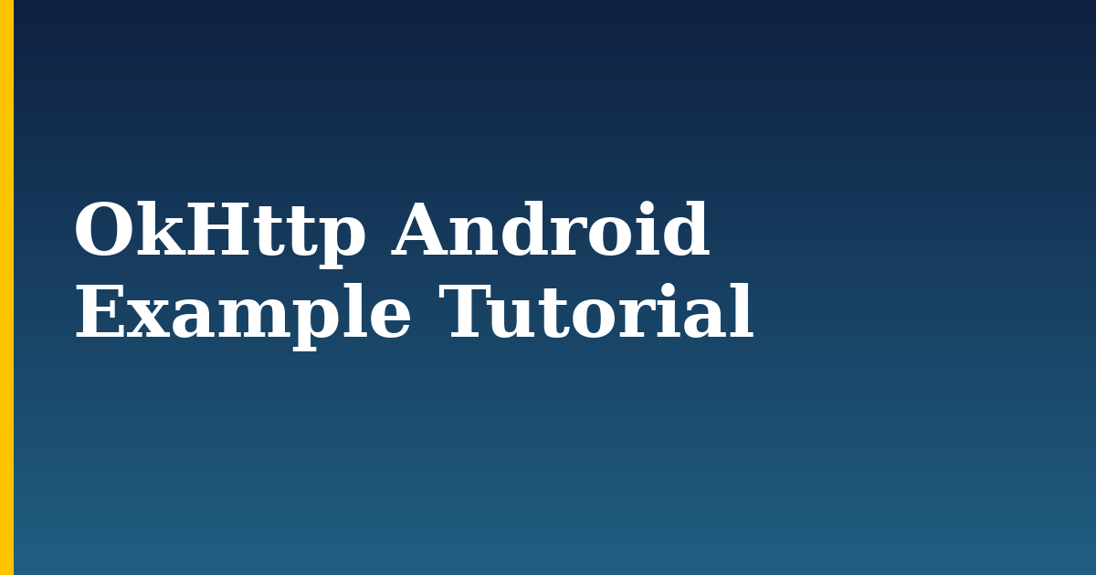 OkHttp Android Example Tutorial — step-by-step DevOps tutorial on Progressive Robot