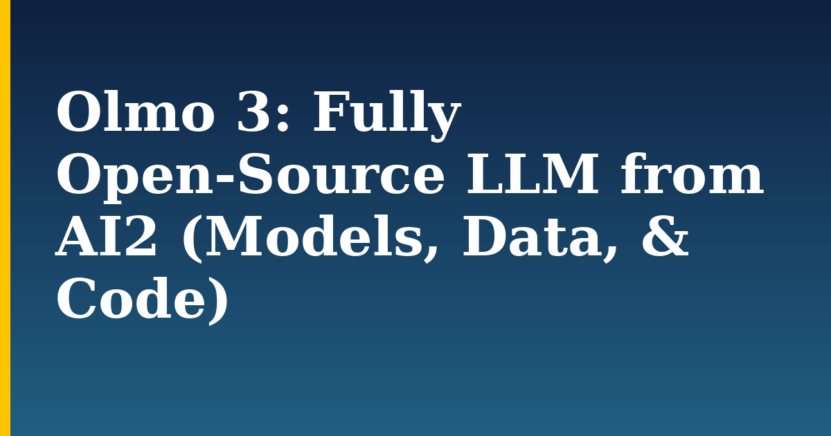 Olmo 3: Fully Open-Source LLM from AI2 (Models, Data, & Code)