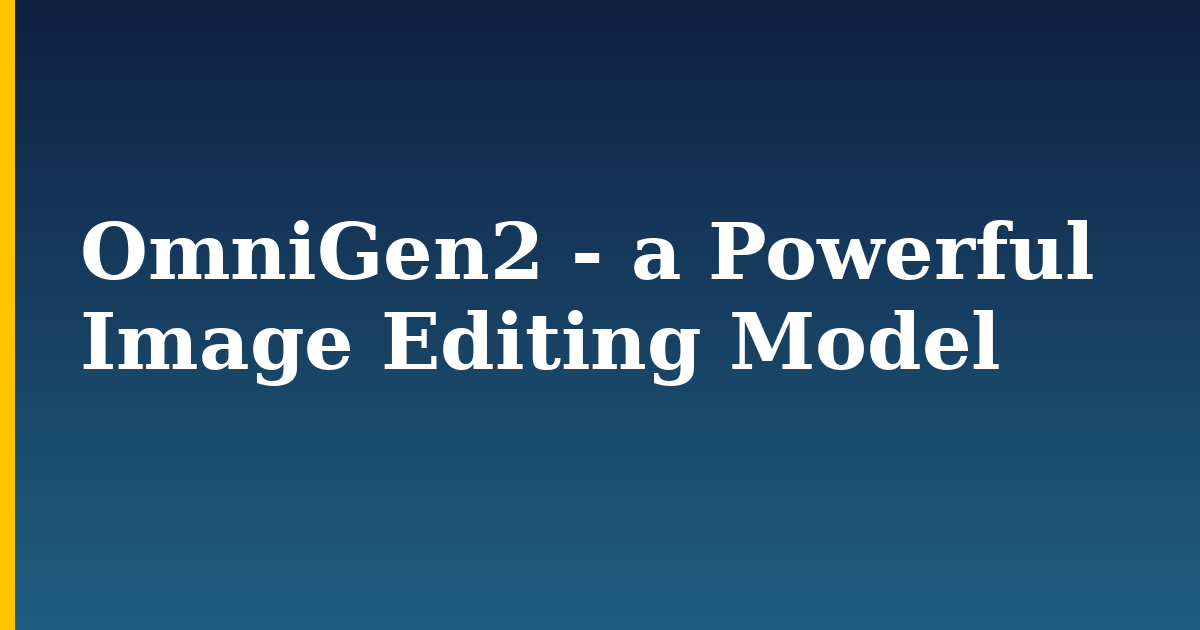 OmniGen2 – a Powerful Image Editing Model