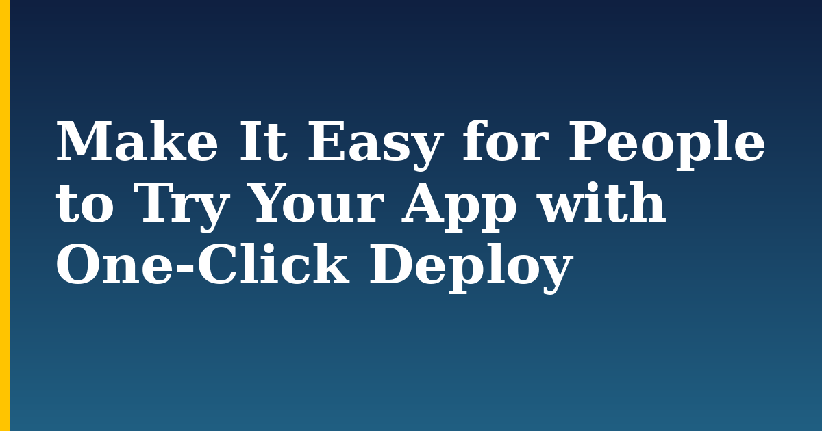 Make It Easy for People to Try Your App with One-Click Deploy — step-by-step Python tutorial on Progressive Robot