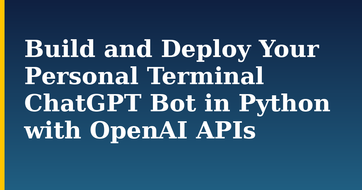 Build and Deploy Your Personal Terminal ChatGPT Bot in Python with OpenAI APIs — step-by-step Python tutorial on Progressive Robot
