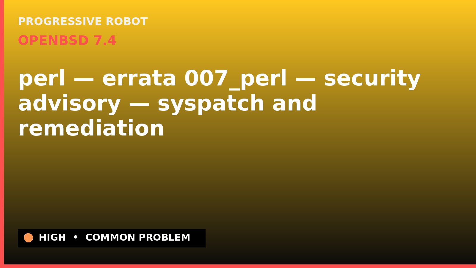OpenBSD 7.4 — perl — errata 007_perl — security advisory — syspatch and remediation — diagnosis and fix on OpenBSD 7.4