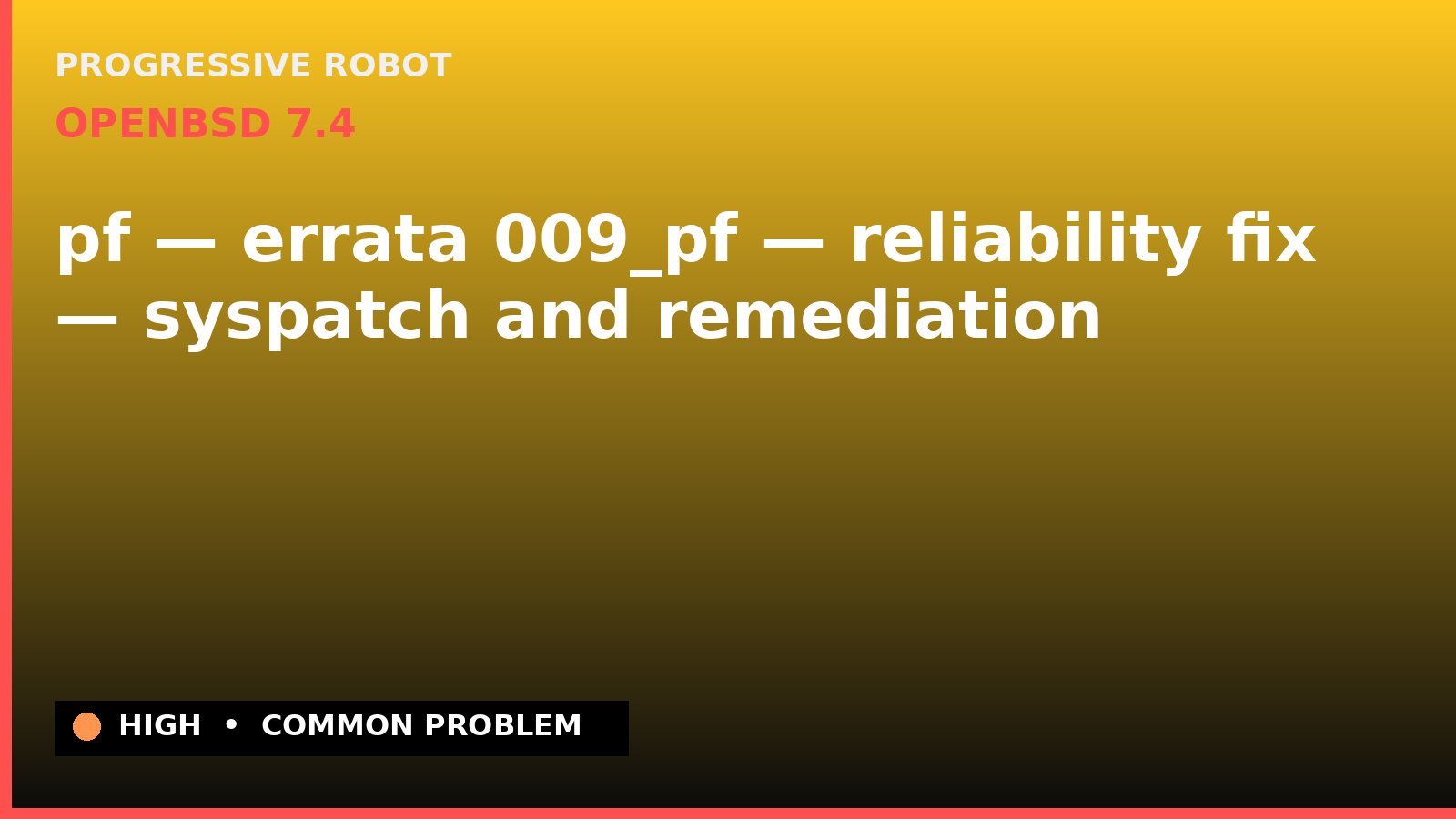 OpenBSD 7.4 — pf — errata 009_pf — reliability fix — syspatch and remediation — diagnosis and fix on OpenBSD 7.4