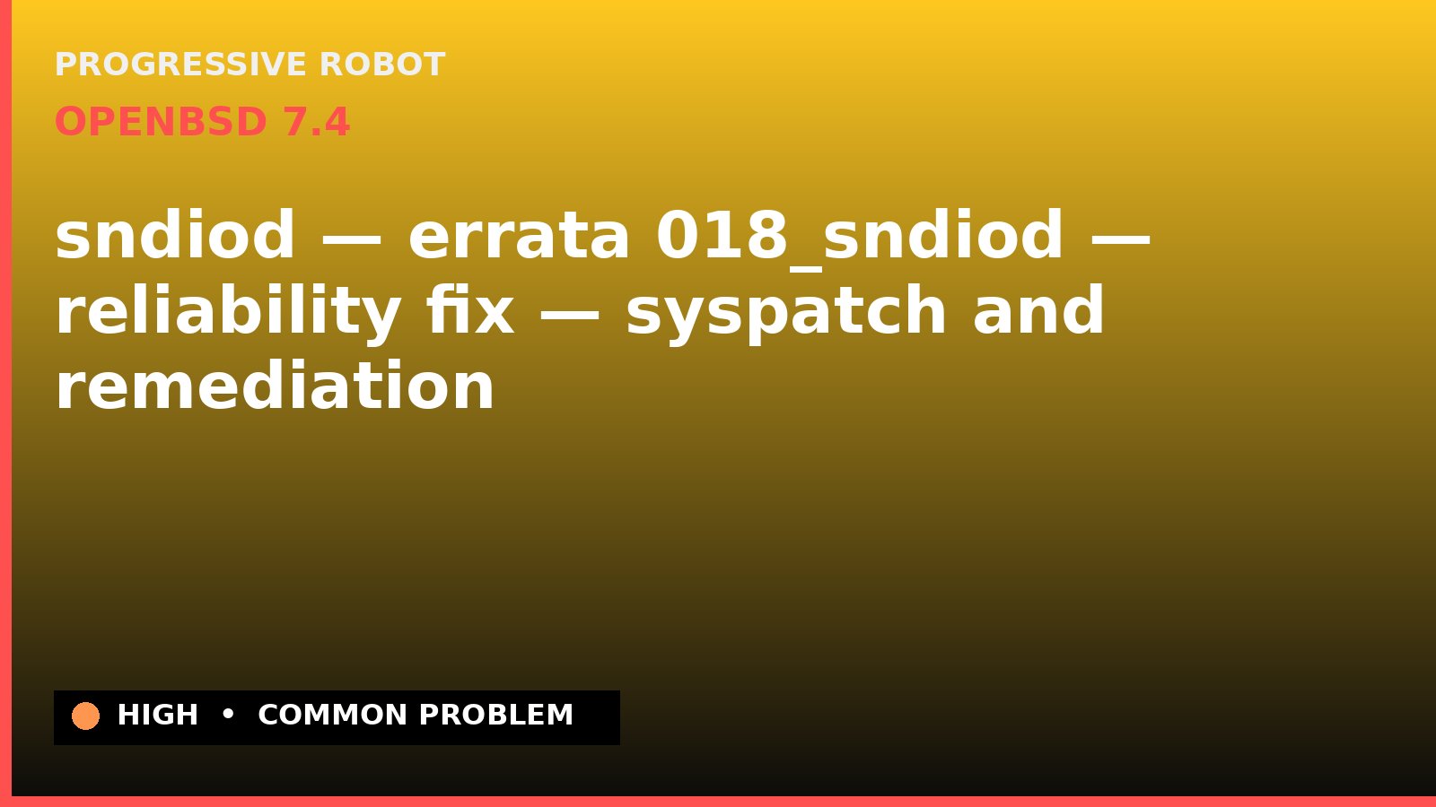 OpenBSD 7.4 — sndiod — errata 018_sndiod — reliability fix — syspatch and remediation — diagnosis and fix on OpenBSD 7.4