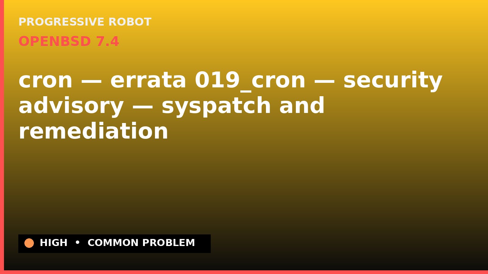 OpenBSD 7.4 — cron — errata 019_cron — security advisory — syspatch and remediation — diagnosis and fix on OpenBSD 7.4