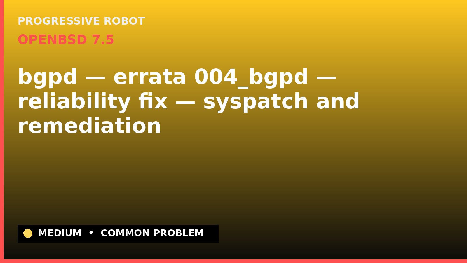 OpenBSD 7.5 — bgpd — errata 004_bgpd — reliability fix — syspatch and remediation — diagnosis and fix on OpenBSD 7.5