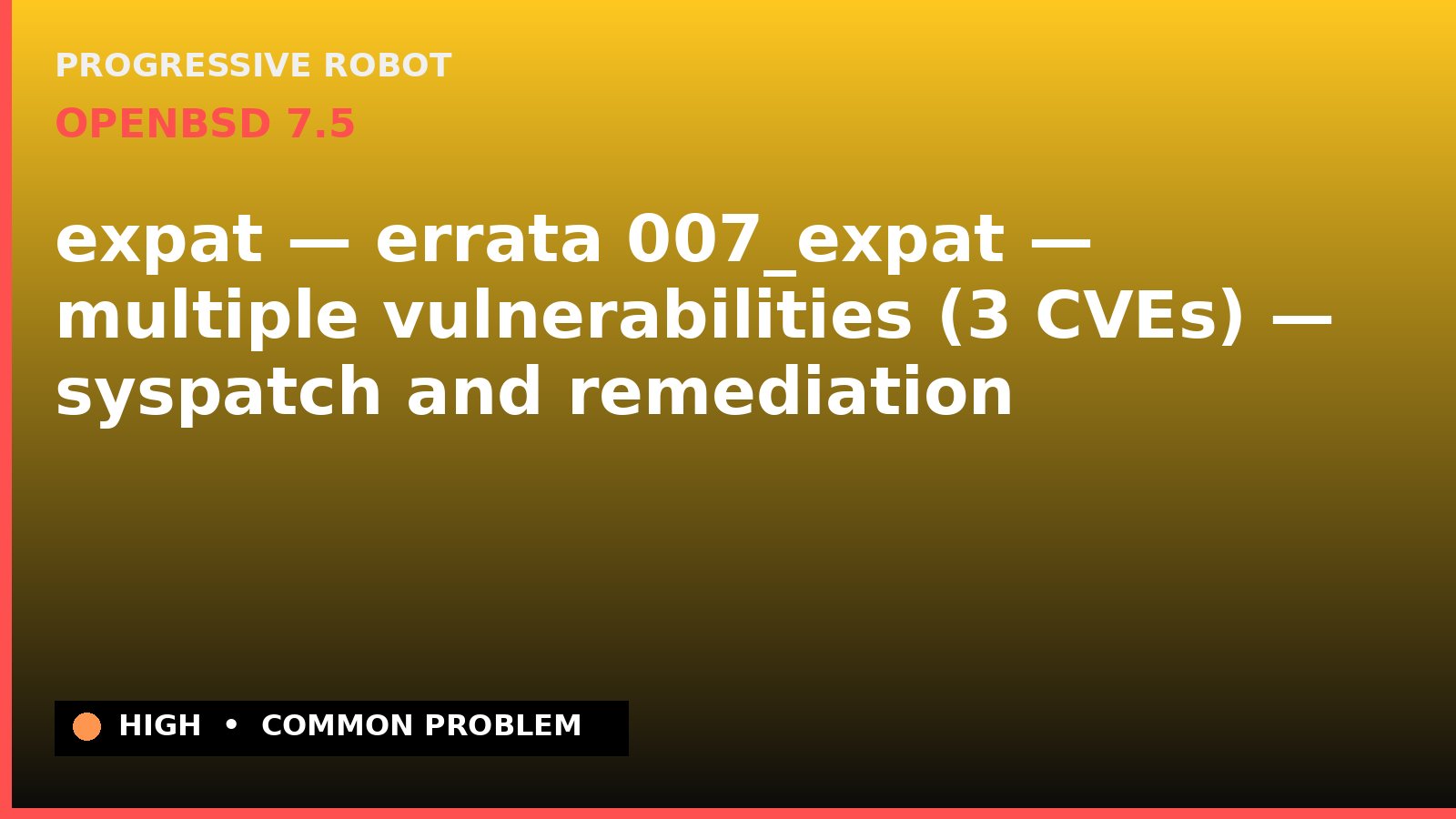 OpenBSD 7.5 — expat — errata 007_expat — multiple vulnerabilities (3 CVEs) — syspatch and remediation — diagnosis and fix on OpenBSD 7.5