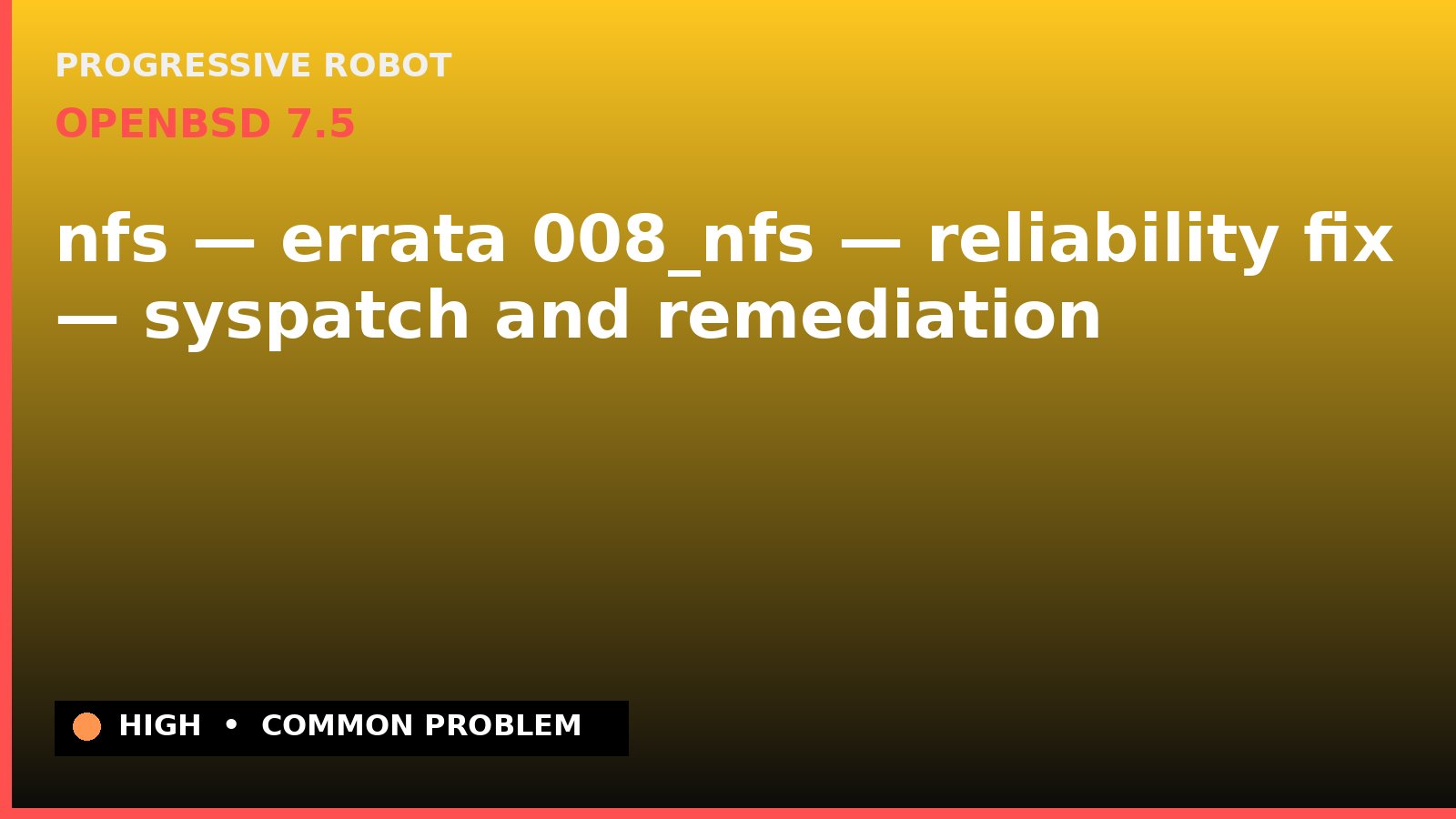 OpenBSD 7.5 — nfs — errata 008_nfs — reliability fix — syspatch and remediation — diagnosis and fix on OpenBSD 7.5