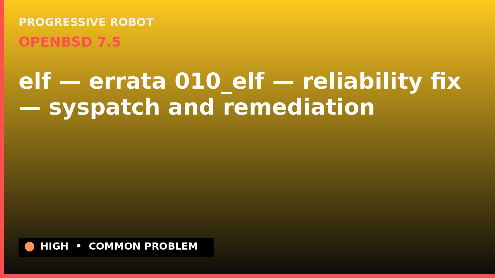 OpenBSD 7.5 — elf — errata 010_elf — reliability fix — syspatch and remediation — diagnosis and fix on OpenBSD 7.5