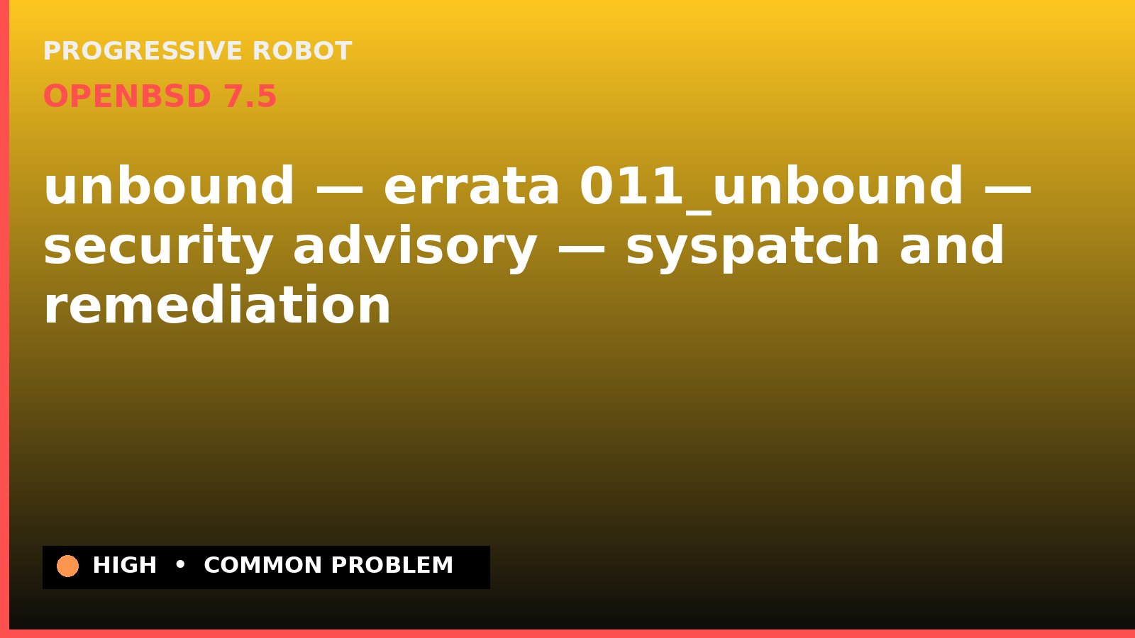 OpenBSD 7.5 — unbound — errata 011_unbound — security advisory — syspatch and remediation — diagnosis and fix on OpenBSD 7.5