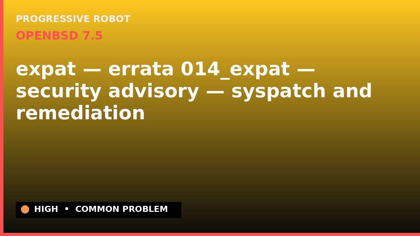 OpenBSD 7.5 — expat — errata 014_expat — security advisory — syspatch and remediation — diagnosis and fix on OpenBSD 7.5
